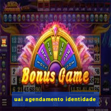 uai agendamento identidade